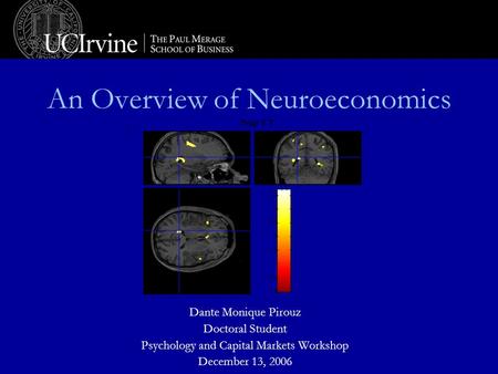 An Overview of Neuroeconomics Dante Monique Pirouz Doctoral Student Psychology and Capital Markets Workshop December 13, 2006 Trial 1 T 0 0.5 1 1.5 2 2.5.