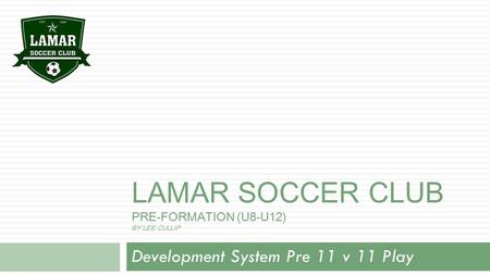 Lamar Soccer Club Pre-Formation (U8-U12) By Lee Cullip