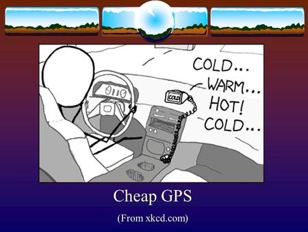 Cheap GPS (From xkcd.com). Global Positioning System And Tree Identification.