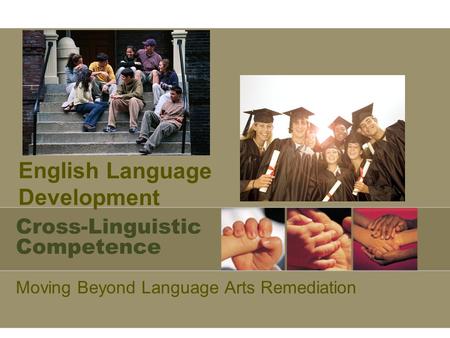 Cross-Linguistic Competence Moving Beyond Language Arts Remediation English Language Development.