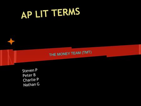 AP LIT TERMS Steven P Peter B Charlie P Nathan G THE MONEY TEAM (TMT)