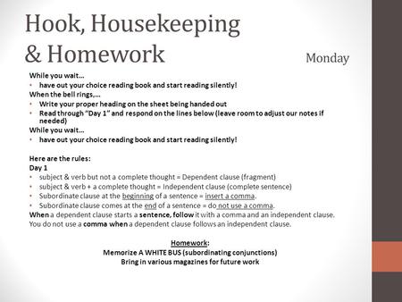 Hook, Housekeeping & Homework Monday While you wait… have out your choice reading book and start reading silently! When the bell rings,… Write your proper.