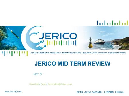 David MillsI CefasI  2013, June 18/19th I UPMC I Paris JERICO MID TERM REVIEW WP 6.