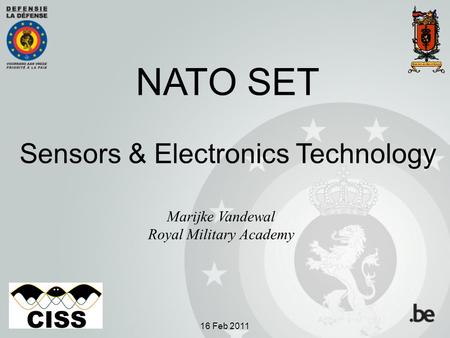 NATO SET Sensors & Electronics Technology Marijke Vandewal Royal Military Academy 16 Feb 2011.