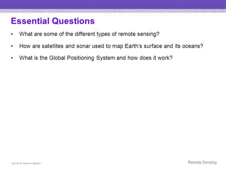 Essential Questions What are some of the different types of remote sensing? How are satellites and sonar used to map Earth’s surface and its oceans? What.