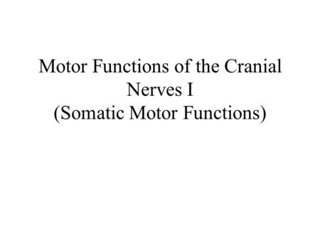 Motor Functions of the Cranial Nerves I (Somatic Motor Functions)