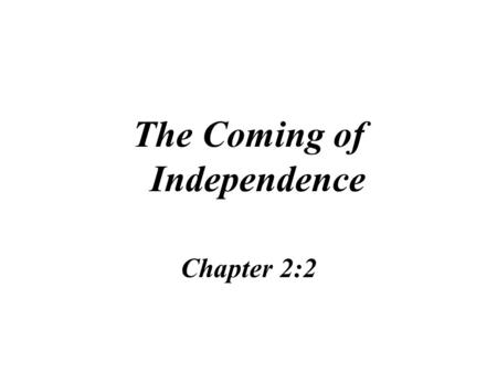 The Coming of Independence Chapter 2:2 mercantilism economic policy where a nation tried to export more products than it imported followed by many European.