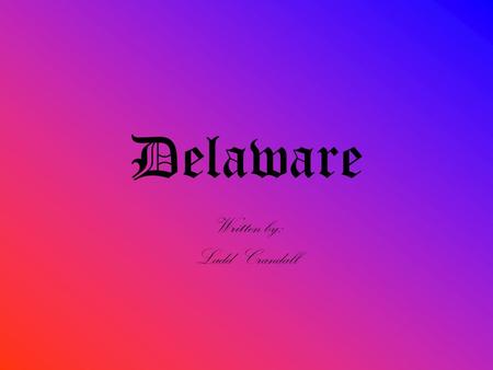 Delaware Written by: Ladd Crandall Blue Hen Chicken The amazing Blue Hen Chicken is Delaware’s state bird. Adopted on April 4, 1939 it is not a recognizable.