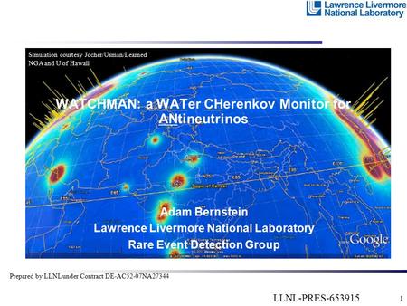 Adam Bernstein Lawrence Livermore National Laboratory Rare Event Detection Group 1 Prepared by LLNL under Contract DE-AC52-07NA27344 LLNL-PRES-653915 WATCHMAN: