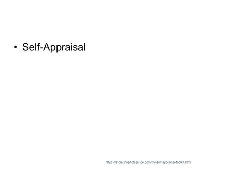 Self-Appraisal https://store.theartofservice.com/the-self-appraisal-toolkit.html.