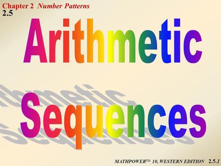 MATHPOWER TM 10, WESTERN EDITION Chapter 2 Number Patterns 2.5 2.5.1.