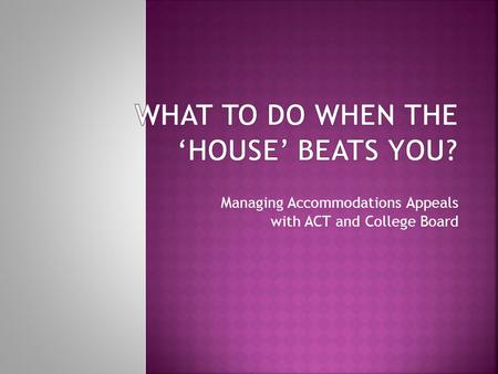 Managing Accommodations Appeals with ACT and College Board.