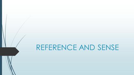 REFERENCE AND SENSE. What can you see? SENSES AND SENSE.