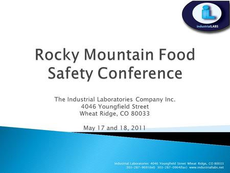 The Industrial Laboratories Company Inc. 4046 Youngfield Street Wheat Ridge, CO 80033 May 17 and 18, 2011 Industrial Laboratories 4046 Youngfield Street.