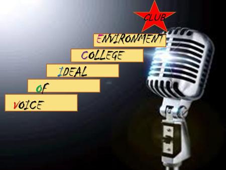 ENVIRONMENT COLLEGE IDEAL OF VOICE ENVIRONMENT COLLEGE IDEAL OF VOICE CLUB.