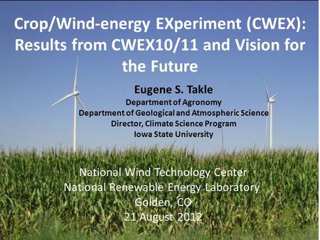 Eugene S. Takle Department of Agronomy Department of Geological and Atmospheric Science Director, Climate Science Program Iowa State University National.