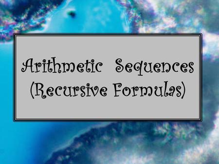 Arithmetic Sequences (Recursive Formulas). Vocabulary sequence – a set of numbers in a specific order. terms – the numbers in the sequence. arithmetic.