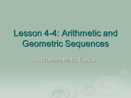 Lesson 4-4: Arithmetic and Geometric Sequences