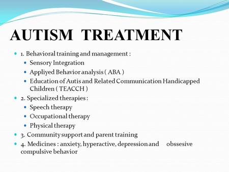 AUTISM TREATMENT 1. Behavioral training and management :