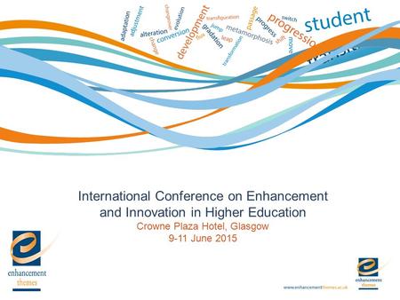 International Conference on Enhancement and Innovation in Higher Education Crowne Plaza Hotel, Glasgow 9-11 June 2015.