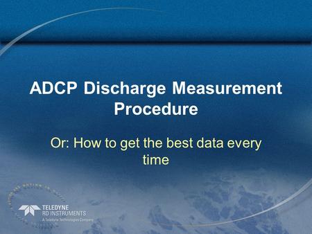 ADCP Discharge Measurement Procedure Or: How to get the best data every time.