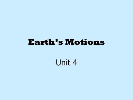 Earth’s Motions Unit 4.