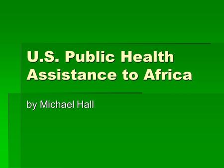 U.S. Public Health Assistance to Africa by Michael Hall.