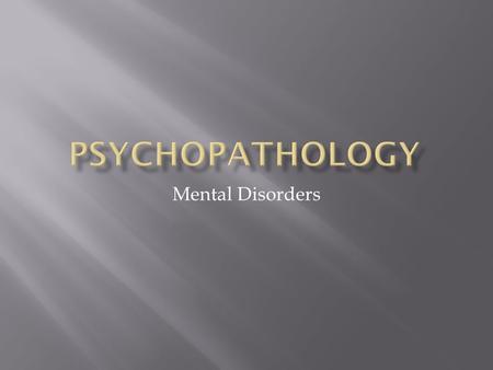 Mental Disorders.  May be defined as a mental disorder if the behavior:  causes a person to suffer  is self-destructive  seriously impairs the person’s.