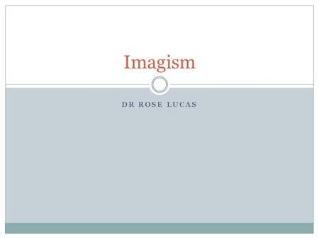 Imagism Dr Rose Lucas.