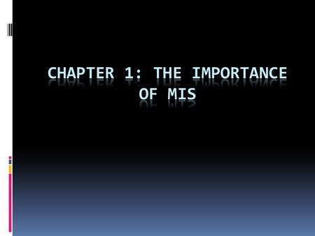 Chapter 1: The Importance of MIS