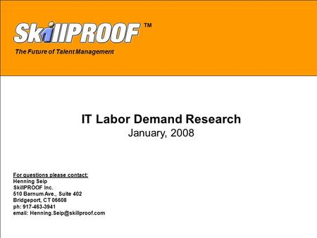 © Copyright 2007 SkillPROOF Inc.  1 The Future of Talent Management TM For questions please contact: Henning Seip SkillPROOF Inc.