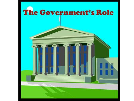 The Government’s Role.