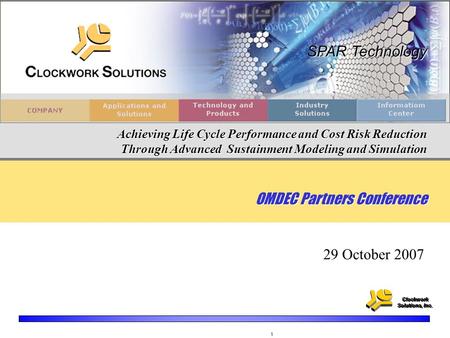 Clockwork Solutions, Inc. Clockwork Solutions, Inc. 1 SPAR Technology Achieving Life Cycle Performance and Cost Risk Reduction Through Advanced Sustainment.