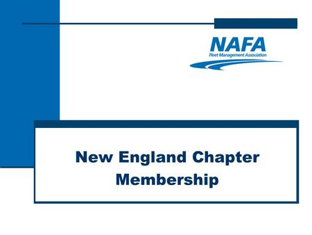 New England Chapter Membership. Welcome - Meeting Agenda  Introduction  Member testimonials  NAFA National – Kimla Beasley  Benefits of NAFA Membership.