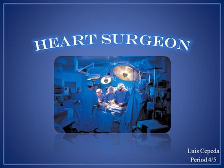 Luis Cepeda Period 4/5. Cardiac surgeons use several types of math in professional practices. They use Basic math to Business math o How they Use Basic.