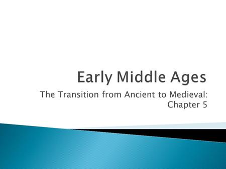 The Transition from Ancient to Medieval: Chapter 5.