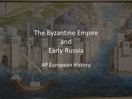 The Byzantine Empire and Early Russia