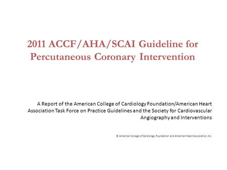 2011 ACCF/AHA/SCAI Guideline for Percutaneous Coronary Intervention A Report of the American College of Cardiology Foundation/American Heart Association.