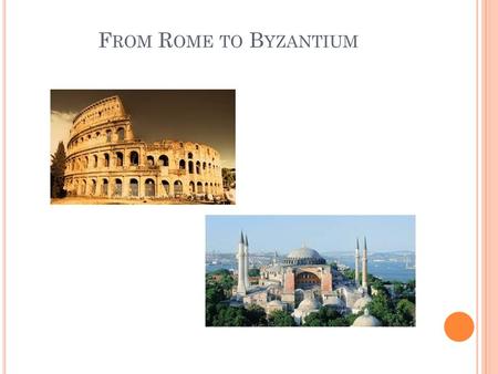 F ROM R OME TO B YZANTIUM. G REECE & R OME 168 BC Battle of Pydna (  Macedonia becomes a Roman prefecture) 146 BC Battle of Lefkopetra (  the whole.