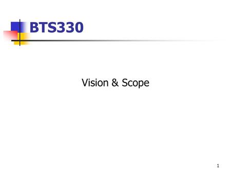 1 BTS330 Vision & Scope. 2 IT Projects What defines project success? On time Within budget Delivers what the clients want The reality Less than 20% of.