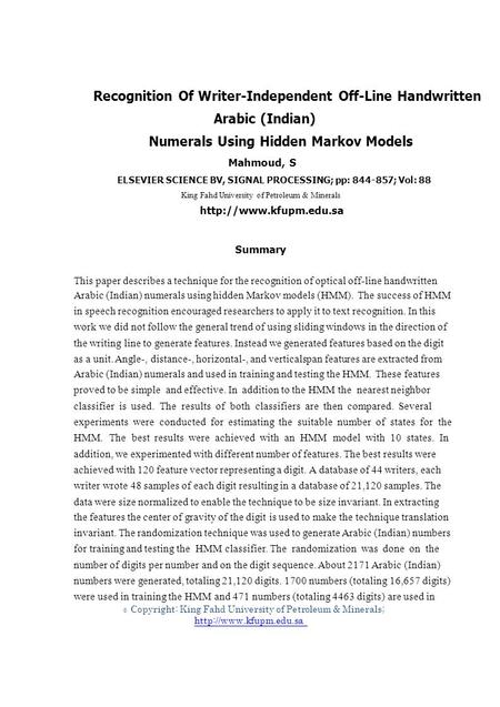 © Recognition Of Writer-Independent Off-Line Handwritten Arabic (Indian) Numerals Using Hidden Markov Models Mahmoud, S ELSEVIER SCIENCE BV, SIGNAL PROCESSING;