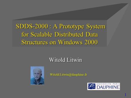 1 SDDS-2000 : A Prototype System for Scalable Distributed Data Structures on Windows 2000 SDDS-2000 : A Prototype System for Scalable Distributed Data.