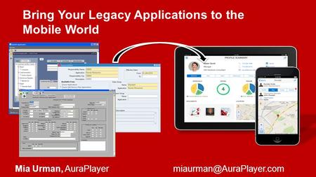 Mia Urman, Bring Your Legacy Applications to the Mobile World.