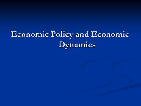 Economic Policy and Economic Dynamics. Outline Miscellaneous on Philosophy, Methodology and Theories Miscellaneous on Philosophy, Methodology and Theories.