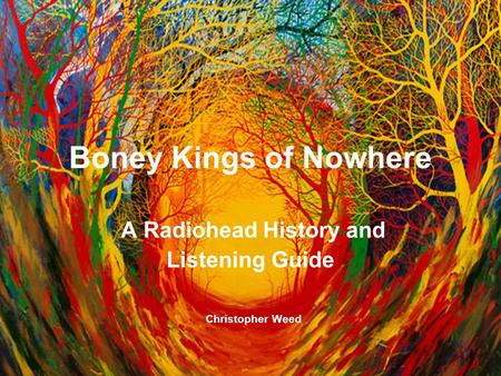 Boney Kings of Nowhere A Radiohead History and Listening Guide Christopher Weed.