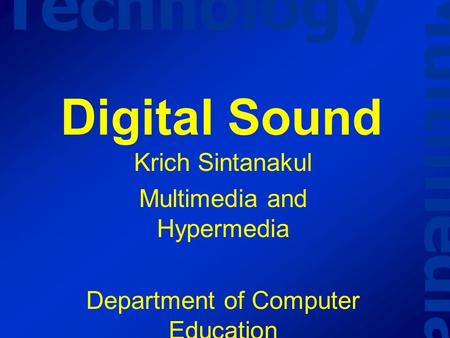 Multimedia Technology Digital Sound Krich Sintanakul Multimedia and Hypermedia Department of Computer Education KMITNB.