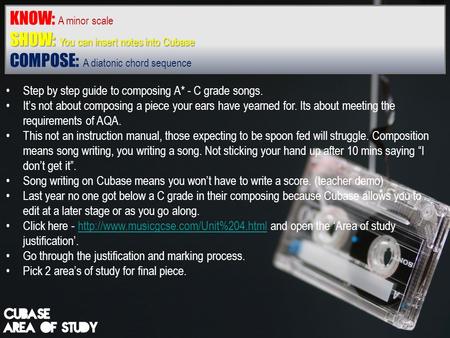 KNOW: A minor scale SHOW: You can insert notes into Cubase COMPOSE: A diatonic chord sequence Step by step guide to composing A* - C grade songs. It’s.