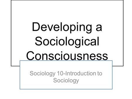 Developing a Sociological Consciousness