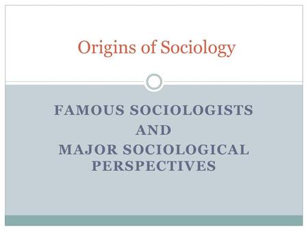 Famous sociologists And Major sociological perspectives