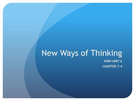 New Ways of Thinking HWH UNIT 6 CHAPTER 7.4 Back to Adam Smith… Laissez-faire capitalism Competition Self-interest Private Ownership Division of Labor.